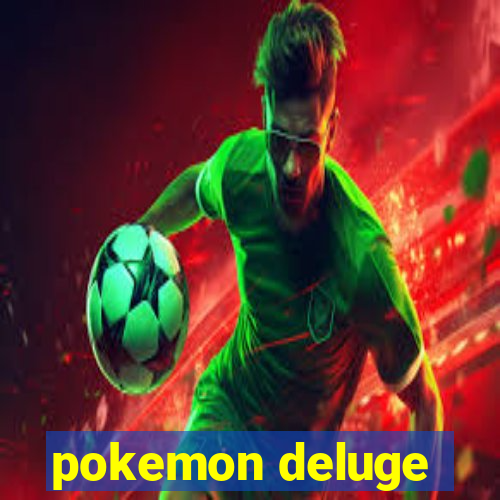 pokemon deluge